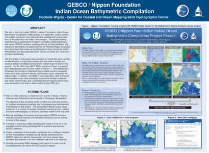 GEBCO / Nippon Foundation Indian Ocean Bathymetric Compilation Rochelle Wigley - Center for Coastal and Ocean Mapping/Joint Hydrographic Center Figure 1. Nippon Foundation Training program 8th GEBCO class poster for the 