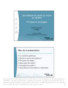 Surveillance en santé au travail au Québec Principes et stratégies Robert Arcand INSPQ 23 octobre 2006