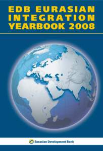 Eurasian Integration Yearbook 2008 An annual publication of the Eurasian Development Bank Edited by Evgeny Vinokurov, EDB Advisory Council: Sailau Baizakov,