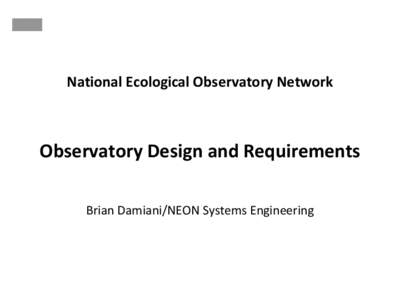 National Ecological Observatory Network  Observatory Design and Requirements Brian Damiani/NEON Systems Engineering  Intro/Scope