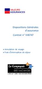 Dispositions Générales d’assurance Contrat n° IVB747 • Annulation de voyage • Frais d interruption de séjour