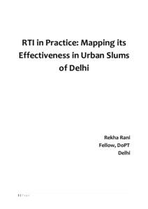 RTI in Practice: Mapping its Effectiveness in Urban Slums of Delhi Rekha Rani Fellow, DoPT