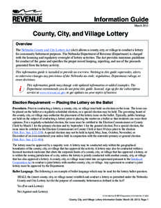Information Guide March 2013 County, City, and Village Lottery Overview The Nebraska County and City Lottery Act (Act) allows a county, city, or village to conduct a lottery
