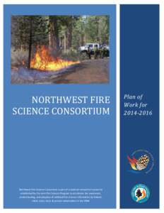 NORTHWEST FIRE SCIENCE CONSORTIUM Northwest Fire Science Consortium is part of a national network of consortia established by the Joint Fire Science Program to accelerate the awareness, understanding, and adoption of wil