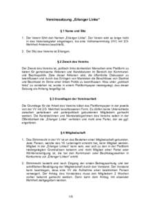 Vereinssatzung „Erlanger Linke“ § 1 Name und Sitz 1. Der Verein führt den Namen „Erlanger Linke“. Der Verein wird so lange nicht in das Vereinsregister eingetragen, bis eine Vollversammlung (VV) mit 2/3Mehrheit