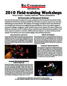 2010 Field-training Workshops Portal, Arizona • Tulelake, California • Barree, Pennsylvania Bat Conservation and Management Workshops Learn the latest bat-research techniques from veteran professionals at Bat Conserv