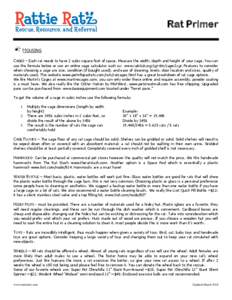 Rat Primer HOUSING CAGES – Each rat needs to have 2 cubic square feet of space. Measure the width, depth and height of your cage. You can use the formula below or use an online cage calculator such as: www.ratclub.org/