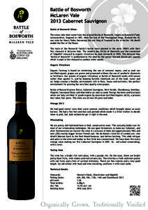 Battle of Bosworth McLaren Vale 2013 Cabernet Sauvignon Battle of Bosworth Wines The wines take their name from the original Battle of Bosworth, fought on Bosworth Field, Leicestershire, England inHere the last of