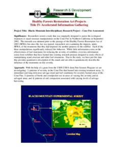 Healthy Forests Restoration Act Projects Title IV-Accelerated Information Gathering Project Title: Blacks Mountain Interdisciplinary Research Project – Cone Fire Assessment Significance: Researchers tested a study that