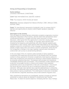 Giving and Responding to Compliments Noriko Ishihara University of Minnesota, United States Level: High intermediate level, adult ESL students Time: Four lessons, 40-50 minutes per lesson Resources: Handouts adapted from