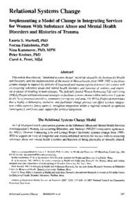 Relational Systems Change Implementing a Model of Change in Integrating Services for Women With Substance Abuse and Mental Health Disorders and Histories of Trauma Laurie S. Markoff, PhD Norma Finkelstein, PhD