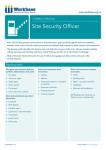 www.workbase.org.nz  Literacy profile: Site Security Officer Role: Site security guards control access to and patrol sites, guard property against theft and vandalism,