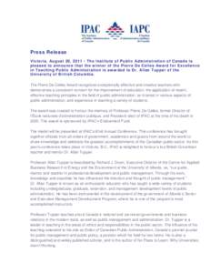 Press Release Victoria, August 29, [removed]The Institute of Public Administration of Canada is pleased to announce that the winner of the Pierre De Celles Aw ard for Excellence in Teaching Public Administration is awarded