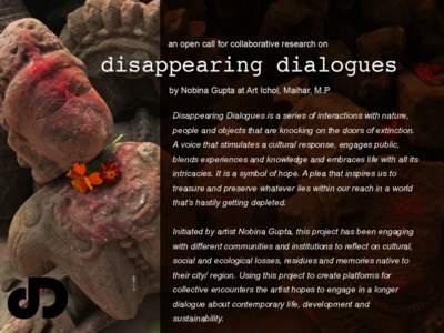  	
   Disappearing Dialogues is a series of interactions with nature, people and objects that are knocking on the doors of extinction. A voice that stimulates a cultural response, engages public, blends experiences and