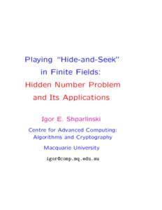 Playing “Hide-and-Seek” in Finite Fields: Hidden Number Problem and Its Applications Igor E. Shparlinski Centre for Advanced Computing:
