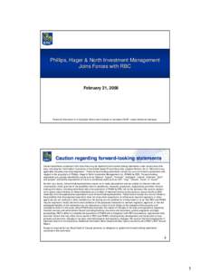 Phillips, Hager & North Investment Management Joins Forces with RBC February 21, 2008  Financial information is in Canadian dollars and is based on Canadian GAAP, unless otherwise indicated.