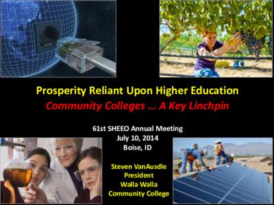 Prosperity Reliant Upon Higher Education Community Colleges … A Key Linchpin 61st SHEEO Annual Meeting July 10, 2014 Boise, ID Steven VanAusdle