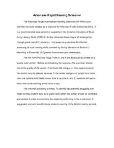 Arkansas Rapid Naming Screener The Arkansas Rapid Automatized Naming Screener (AR-RAN) is an informal measure created as a resource for Arkansas Public School teachers. It is a recommended assessment to supplement the Dy