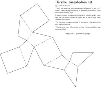 Herschel enneahedron net by Christian Perfect This is the smallest non-Hamiltonian polyhedron – you can’t draw a path starting and ending at the same vertex which visits each vertex exactly once. It’s also the only