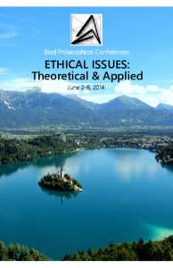 Bled Philosophical Conferences  ETHICAL ISSUES: Theoretical & Applied June 22-6, 2014