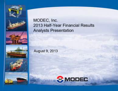 MODEC, IncHalf-Year Financial Results Analysts Presentation August 9, 2013