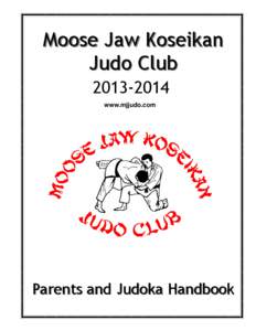 Moose Jaw Koseikan Judo Club[removed]www.mjjudo.com  Parents and Judoka Handbook