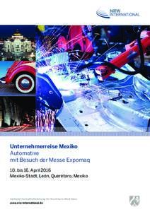 Unternehmerreise Mexiko Automotive mit Besuch der Messe Expomaq 10. bis 16. April 2016 Mexiko-Stadt, León, Querétaro, Mexiko