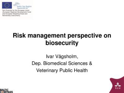 Risk management perspective on biosecurity Ivar Vågsholm, Dep. Biomedical Sciences & Veterinary Public Health