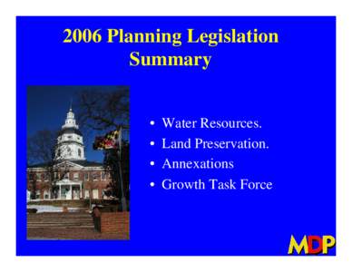 2006 Planning Legislation Summary • Water Resources. • Land Preservation. • Annexations • Growth Task Force