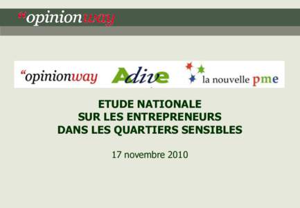 ETUDE NATIONALE SUR LES ENTREPRENEURS DANS LES QUARTIERS SENSIBLES 17 novembreADIVE & La Nouvelle PME – BJ6779 – Etude sur les entrepreneurs issus de quartiers sensibles