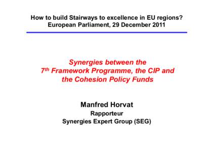 How to build Stairways to excellence in EU regions? European Parliament, 29 December 2011 Synergies between the 7th Framework Programme, the CIP and the Cohesion Policy Funds