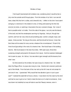 Window of Hope I find myself mesmerized with windows now, wondering what it would be like to only view the outside world through glass. From the window of our farm I can see tall trees, steep hills that form a valley, an