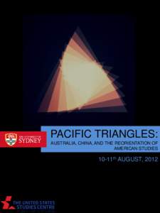 PACIFIC TRIANGLES: AUSTRALIA, CHINA, AND THE REORIENTATION OF AMERICAN STUDIES 10-11th AUGUST, 2012