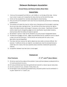 Delaware Beekeepers Association Annual Honey and Honey Cookery Show Rules General Rules 1. Entries will be accepted from 8:30 a.m. until 10:00 a.m. on the day of the show. Entries must remain in place until released by t