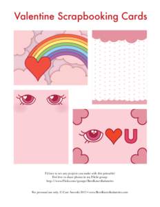 Valentine Scrapbooking Cards  I’d love to see any projects you make with this printable! Feel free to share photos in my Flickr group: http://www.Flickr.com/groups/BeesKneesIndustries For personal use only. © Cate Ane