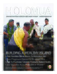 HOLOMUA NEWS FROM THE OFFICE OF MAYOR BILLY KENOI, COUNTY OF HAWAI‘I • JANUARY/FEBRUARY 2014 BUILDING A HEALTHY ISLAND  •	First Families Come Home To Kamakoa Nui