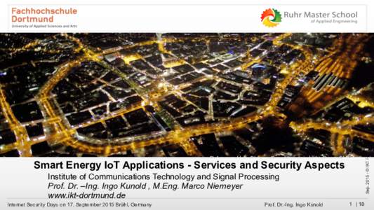 Sep. 2015 - © IKT FH Dortmund  Reference: Hans Blossey, Forschungslinie Licht_Raum, FH Dortmund Smart Energy IoT Applications - Services and Security Aspects Institute of Communications Technology and Signal Processing