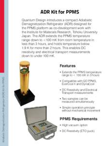 ADR Kit for PPMS Quantum Design introduces a compact Adiabatic Demagnetization Refrigerator (ADR) designed for the PPMS platform as co-development work with the Institute for Materials Research, Tohoku University Japan. 