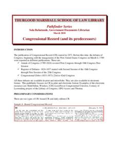 THURGOOD MARSHALL SCHOOL OF LAW LIBRARY Pathfinder Series Sola Babatunde, Government Documents Librarian March[removed]Congressional Record (and its predecessors)