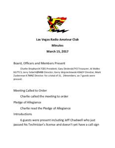 Las Vegas Radio Amateur Club Minutes March 15, 2017 Board, Officers and Members Present Charlie Shephard K7CBS President; Gary DeslerAA7YO Treasurer; Al Walles