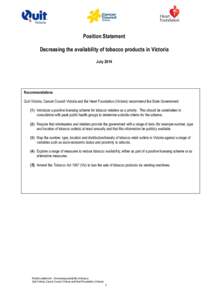 Position Statement Decreasing the availability of tobacco products in Victoria July 2014 Recommendations Quit Victoria, Cancer Council Victoria and the Heart Foundation (Victoria) recommend the State Government: