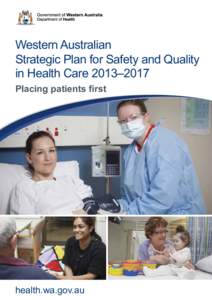 Western Australian Strategic Plan for Safety and Quality in Health Care 2013–2017  Western Australian Strategic Plan for Safety and Quality in Health Care 2013–2017 Placing patients first