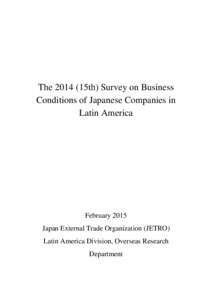 The[removed]15th) Survey on Business Conditions of Japanese Companies in Latin America February 2015 Japan External Trade Organization (JETRO)