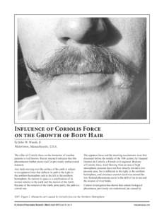 Influence of Coriolis Force on the Growth of Body Hair by John W. Woods, Jr. Watertown, Massachusetts, U.S.A. The effect of Coriolis force on the formation of weather patterns is well known. Recent research indicates tha