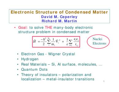 Electronic Structure of Condensed Matter David M. Ceperley Richard M. Martin • Goal: to solve THE many-body electronic structure problem in condensed matter