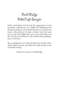 Faith Mudge FableCroft Sampler Faith’s astonishing, lyrical work has appeared in several Australian publications, but FableCroft Publishing had the distinct pleasure of being the first press to produce her work, in the