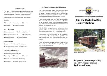 The Central Highlands Tourist Railway VOLUNTEERING The CHTR is a fully volunteer run organisation. The areas of involvement are many and varied. Some duties require formal qualifications * for which training is supplied.