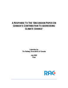 A RESPONSE TO THE ‘DISCUSSION PAPER ON CANADA’S CONTRIBUTION TO ADDRESSING CLIMATE CHANGE’ Submitted by The Railway Association of Canada