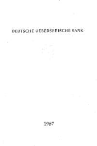 DEUTSCHE UEBERSEEISCHE BANK  1967 Wir beehren uns, Ihnen unseren Geschäßsberiat für das ]ahr 1367