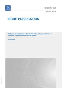 IECRE 01 Edition[removed]IECRE PUBLICATION  IEC System for Certification to Standards Relating to Equipment for Use in